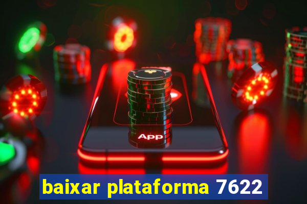 baixar plataforma 7622